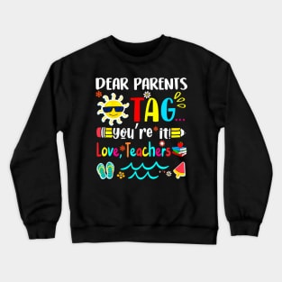 Dear Parents Tag You're It Love Teachers Last Day of School Crewneck Sweatshirt